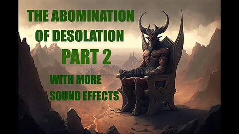 The Abomination of Desolation Part 2 - With Improved Sound