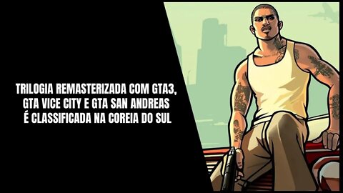 Trilogia Remasterizada com GTA3, GTA Vice City e GTA San Andreas deve ser lançada em 2022