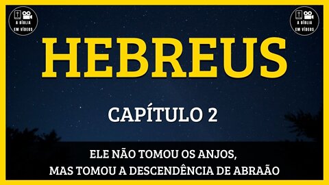 🟡HEBREUS | CAPÍTULO 2 | ELE NÃO TOMOU OS ANJOS, MAS TOMOU A DESCENDÊNCIA DE ABRAÃO