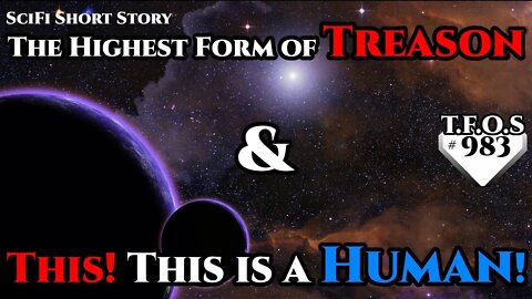 The Highest Form of Treason & This! This is a Human! | Humans are space Orcs | HFY | TFOS983