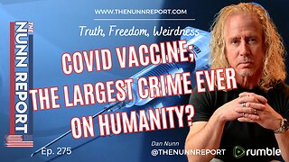 Ep 275 Covid Vaccine; The Largest Crime Ever On Humanity? | The Nunn Report w/ Dan Nunn
