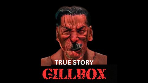 GILLBOX - THE TRUE STORY