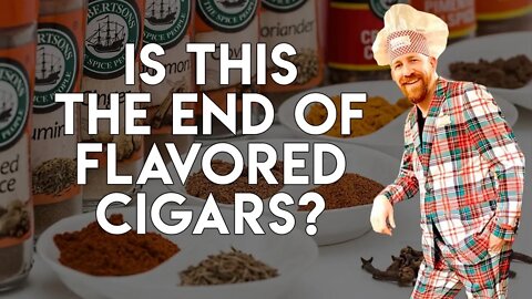 Is This The End of Flavored Cigars?