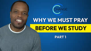 Why We Must Pray Before We Study - Part 1 (Luke 24:45) CHANGE Bible Study w/ Chris Bailey