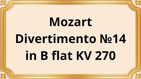 Wolfgang Amadeus Mozart Divertimento №14 in B flat KV 270