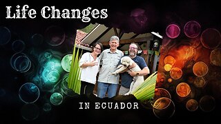 Life Changes in Ecuador