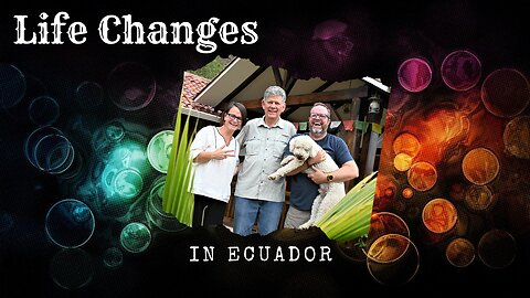 Life Changes in Ecuador