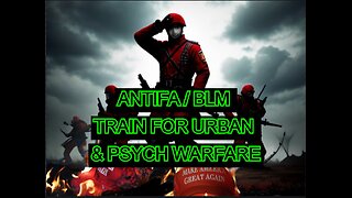 Antifa & BLM are training for Urban & Psychological Warfare!