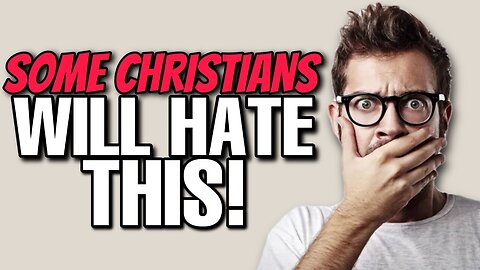 Some CHRISTIANS will HATE this video