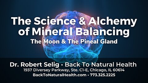 The Moon and The Pineal Gland - Pt. 2 - The Science and Alchemy of Mineral Balancing