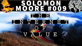 The INTERNET OF VALUE HAS COME ALIVE! SOLOMON MOORE PODCAST