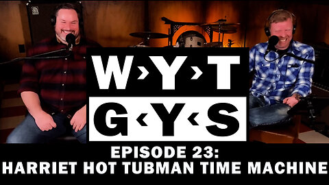 WYT GYS ep23: Harriet Hot Tubman Time Machine