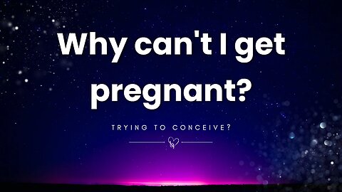 Why can't I get pregnant?