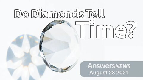 Do Diamonds Tell Time? - Answers News: August 23, 2021