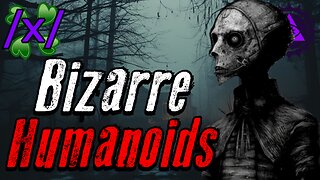 Bizarre Humanoids | 4chan /x/ Strange Greentext Stories Thread