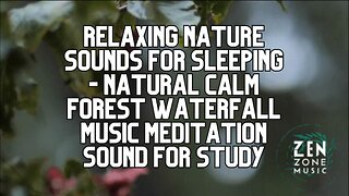 24/7 Relaxing Nature Sounds for Sleeping - Music Meditation Sound for Study