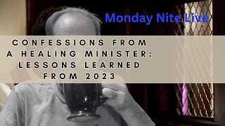 Monday Nite Live: Confessions from a Healing Minister: Lessons learned from 2023