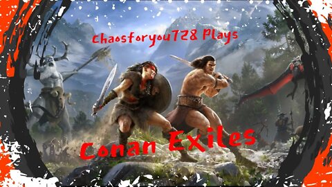 Chaosforyou728 Plays Conan Exiles 2nd Temp Home Work, Material Farming, And Level Griding