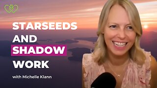 STARSEEDS AND SHADOW WORK: MICHELLE (MIKI) KLANN & CATHERINE EDWARDS