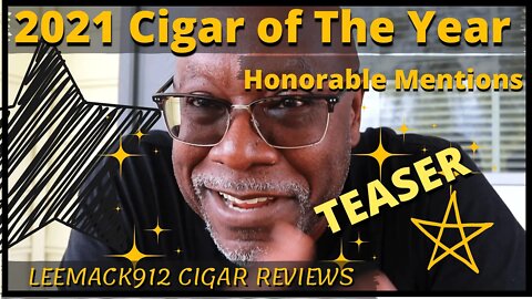 2021 Cigar of The Year Honorable Mentions TEASER | #LeeMack912 (S07 E148)