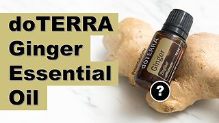 doTERRA Ginger Essential Oil Benefits and Uses