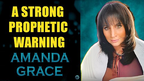 Amanda Grace PROPHETIC UPDATES! A STRONG PROPHETIC WARNING