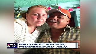 Family distraught about father, husband being deported to Mexico