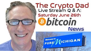CryptoDad’s Live Q. & A. 6:00 PM EST Saturday June 26th, Bitcoin News