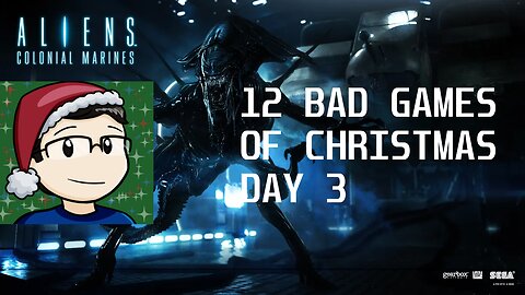 12 Bad Games of Christmas Day 3: Aliens Colonial Marines (2022-23).