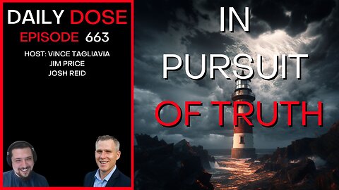In Pursuit of Truth | Ep. 663 - Daily Dose
