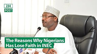 Reasons Why Nigerians Can Trust INEC In Future Elections