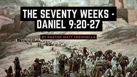The Seventy Weeks - Daniel 9:20-27