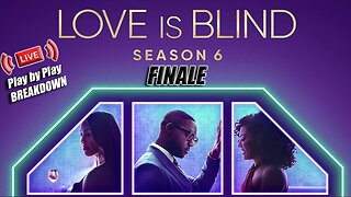 Love Is Blind Season 6, FINALE