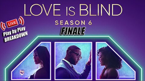 Love Is Blind Season 6, FINALE