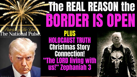 Why the Border is Open, Holocaust Truth, Christmas Connection Zeph