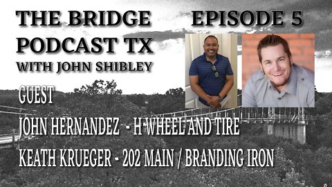 4.5.22 - John Hernandez & Keath Krueger - The Bridge Podcast TX