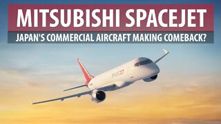 Mitsubishi SpaceJet: Japan's Commercial Aircraft-Making Comeback?