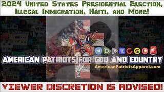 2024 United States Presidential Election, Illegal Immigration, Haiti, and More!