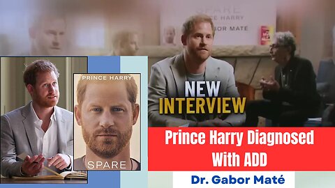 Prince Harry Diagnosed With ADD, PTSD, Depression by Dr. Gabor Maté