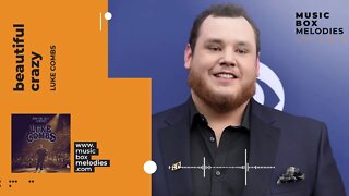 [Music box melodies] - Beautiful Crazy by Luke Combs