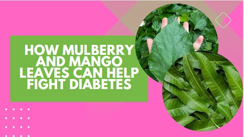 How Mulberry and Mango Leaves Can Help Fight Diabetes