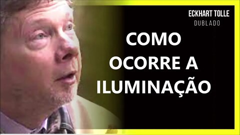 O QUE É A ILUMINAÇÃO, ECKHART TOLLE DUBLADO