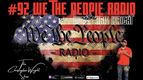 #92 We The People Radio w/ Chris Wright Host of the Christopher Wright Show