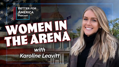 Better For America Podcast: Women In the Arena with Karoline Leavitt