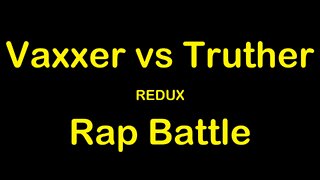 Vaxxer vs Truther Rap Battle Redux