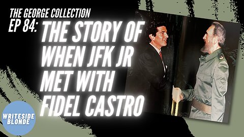 EP 84: The Story About the Time JFK Jr Met with Fidel Castro (George Magazine, October 1999)