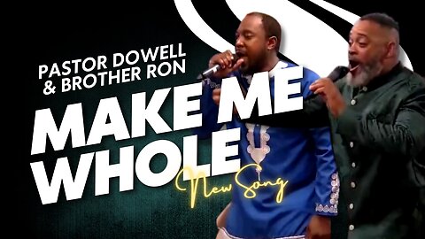 Make Me Whole | New Song | Pastor Dowell & Brother Ron