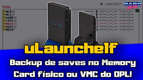 PS2 Tudo sobre uLaunchelf pt2- Backup de save no Memory Card real e VMC e como importar save baixado