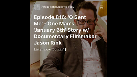 Episode 816: 'Q Sent Me' - One Man's 'January 6th' Story w/ Documentary Filmmaker Jason Rink