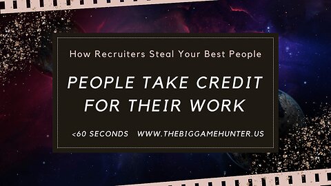 How Recruiters Steal Your Best People: People Take Credit for Their Work